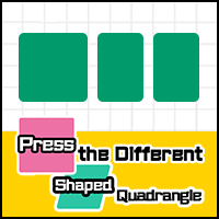 Press the Different Shaped Quadrangle